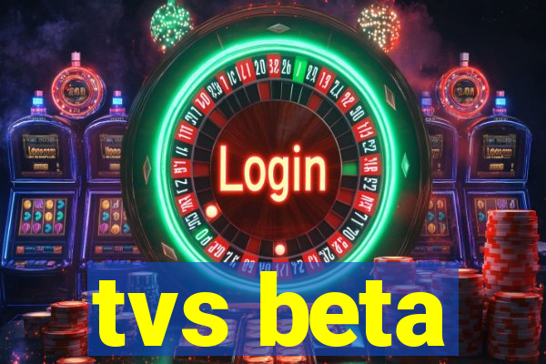 tvs beta